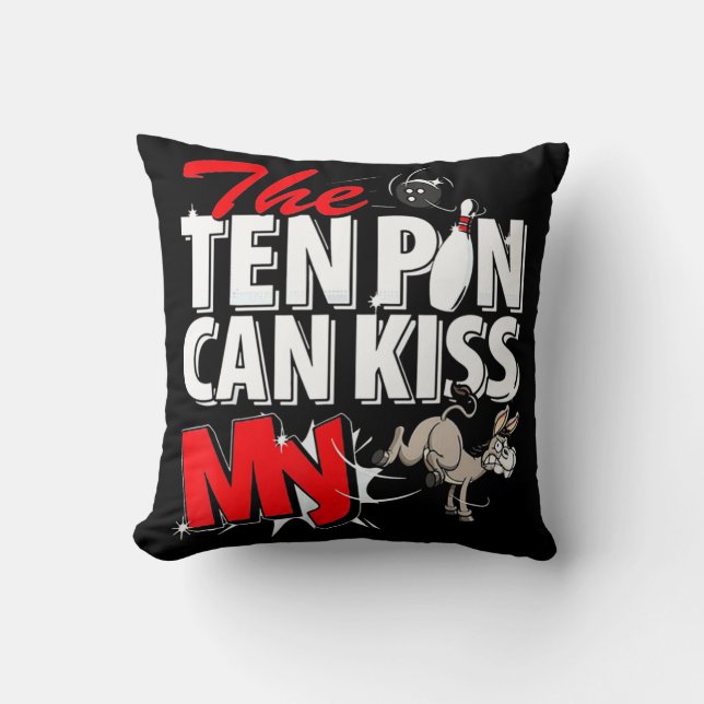 The Ten Pin Can Kiss My Donkey Bowling  Throw Pillow (Front)