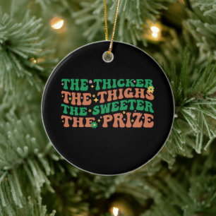The Thicker The Thighs The Sweeter The Prize  Ceramic Ornament