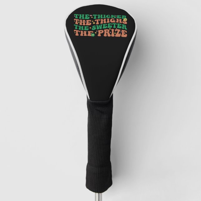 The Thicker The Thighs The Sweeter The Prize  Golf Head Cover (Front)