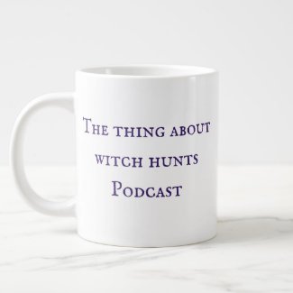 The Thing About Witch Hunts Podcast Mug 