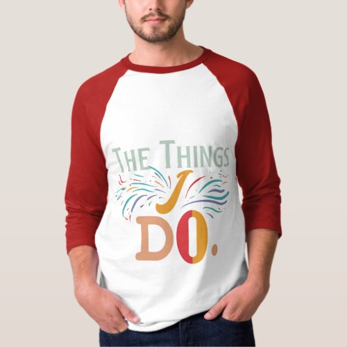 The Things I Do T_Shirt