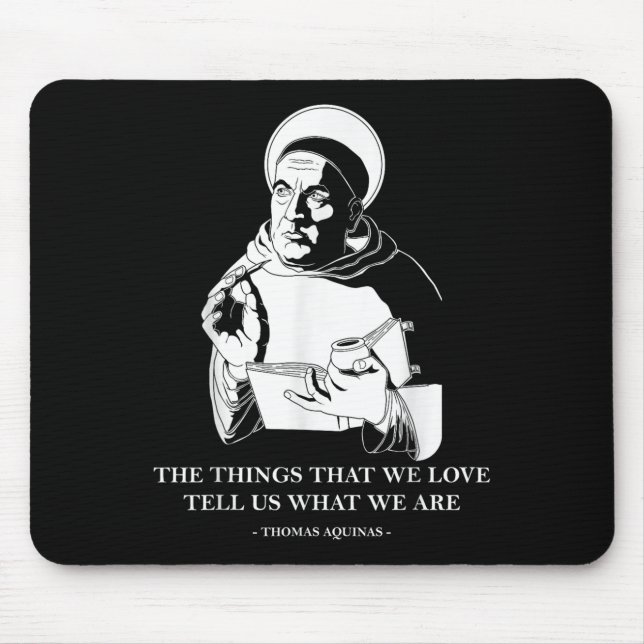 The Things We Love Philosophy Quote Thomas Aquinas Mouse Pad (Front)