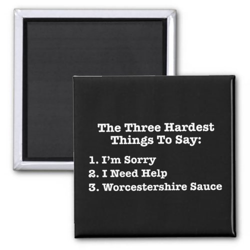 The Three Hardest Things To Say Funny Quote Magnet