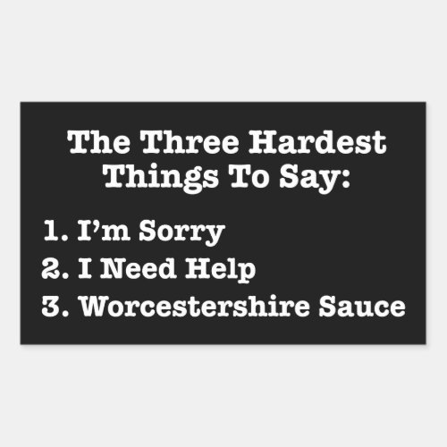 The Three Hardest Things To Say Funny Quote Rectangular Sticker
