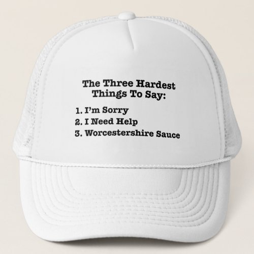 The Three Hardest Things To Say Funny Quote Trucker Hat