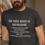 The Three Rules of Engineering Funny T-Shirt<br><div class="desc">This design was created though digital art. It may be personalized by choosing the customize further option. Contact me at colorflowcreations@gmail.com if you with to have this design on another product. Purchase my original abstract acrylic painting for sale at www.etsy.com/shop/colorflowart. See more of my creations or follow me at www.facebook.com/colorflowcreations,...</div>