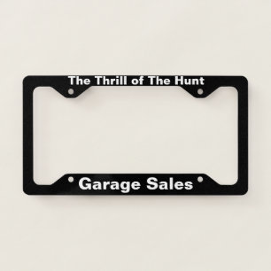 The Thrill of The Hunt Garage Sales License Plate Frame