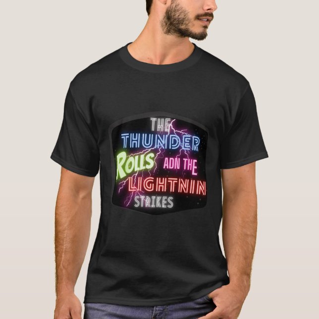 The Thunder Rolls and the lightnin strikes T-Shirt (Front)