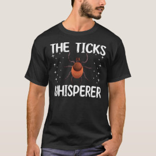 The Ticks Whisperer Design Love Parasites And Tick T-Shirt