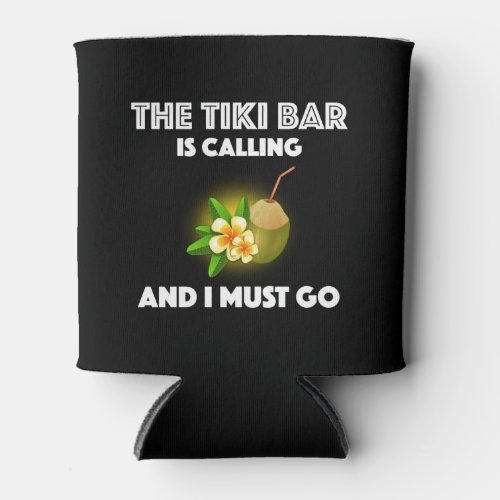 The Tiki Bar Is Calling And I Must Go Tropical Can Cooler