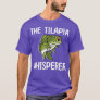 The Tilapia Whisperer Fish Outfit Love Freshwater  T-Shirt