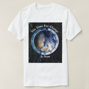 The Time For Change... Is Now T-Shirt