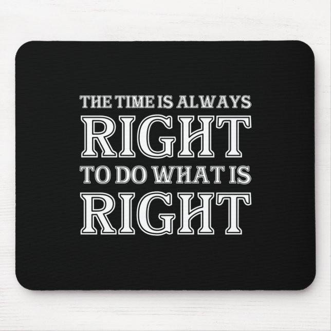 The Time Is Always Right To Do What Is Right  Mouse Pad (Front)