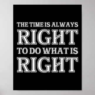 The Time Is Always Right To Do What Is Right Poster