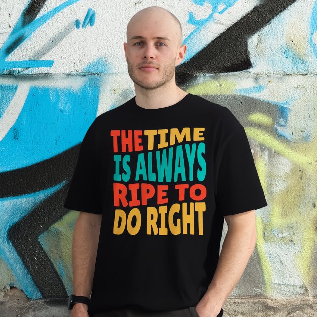 The Time is Always Ripe to Do Right MLK Quote T-Shirt (Creator Uploaded)