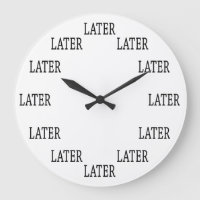 The Time is LATER Wall Clock