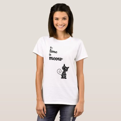 The Time Is Meow - Funny cat T-Shirt