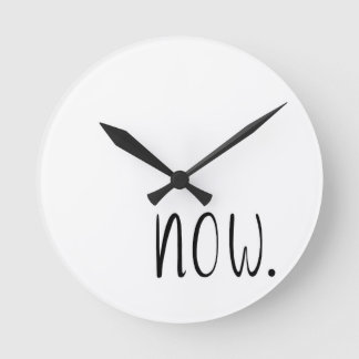 The Time is Now Round Clock