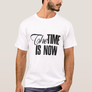 The time is now T-Shirt