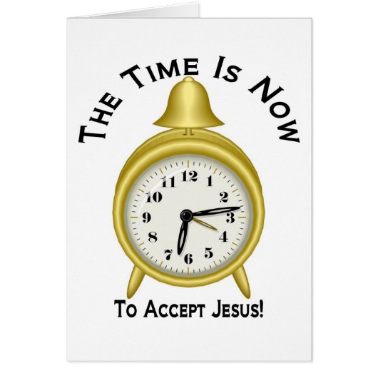 The time is now to accept Jesus alarm clock Cards (Front)