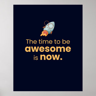 The Time To Be Awesome Is Now - Motivation Poster