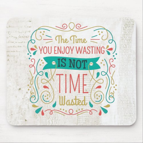 The Time You Enjoy Wasting ID472 Mouse Pad