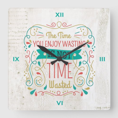 The Time You Enjoy Wasting ID472 Square Wall Clock