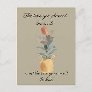 The time you plant the seeds quote postcard
