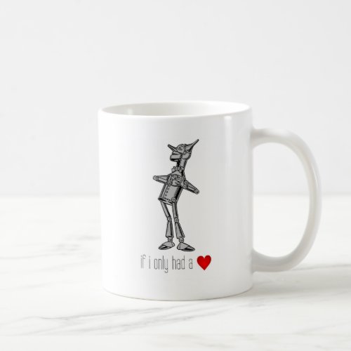 The Tin Woodsman If I Only Had a Heart Coffee Mug