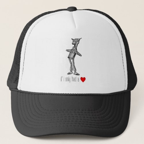 The Tin Woodsman If I Only Had a Heart Trucker Hat