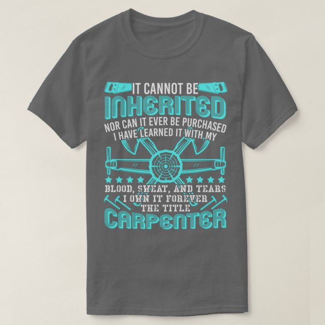 The Title Carpenter Cant Be Inherited Profession  T-Shirt (Design Front)