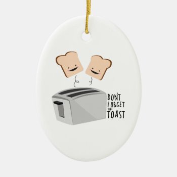 The Toast Ceramic Ornament by Windmilldesigns at Zazzle