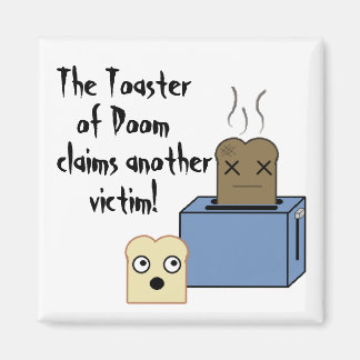 The Toaster of Doom! Magnet