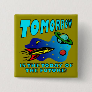 The Today Of The Future Funny Badge Button Pin