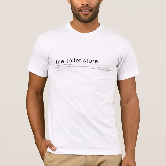 the toilet store - where my clothes are from T-Shirt (Front)