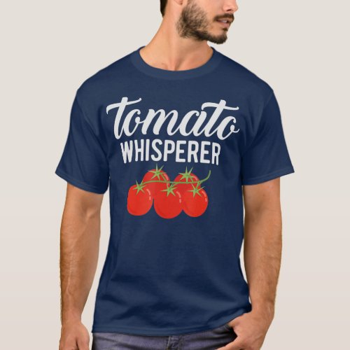 The Tomato Whisperer  Gardening Garden Farmers  T_Shirt