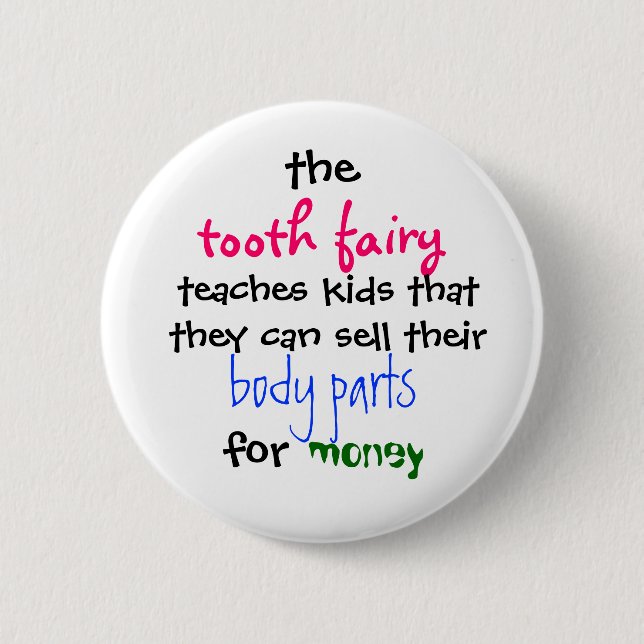 the, tooth fairy, teaches kids thatthey can sel... pinback button (Front)
