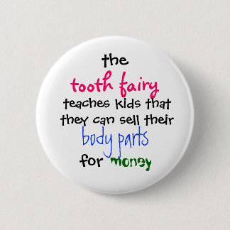 the, tooth fairy, teaches kids thatthey can sel... pinback button