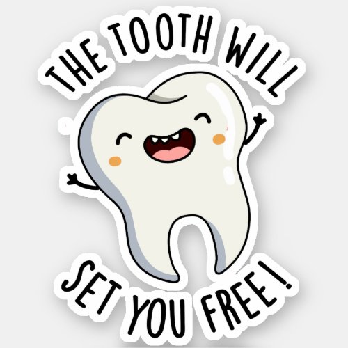 The Tooth Will Set You Free Funny Dental Puns  Sticker