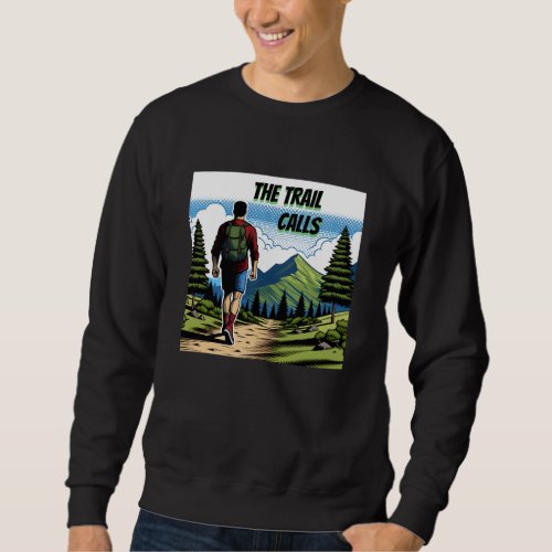 The Trail Calls  Man Hiking a Trail Sweatshirt