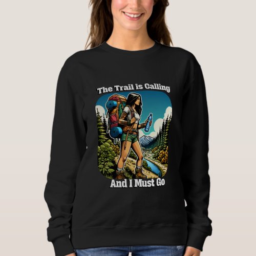 The Trail is Calling and I Must Go Sweatshirt