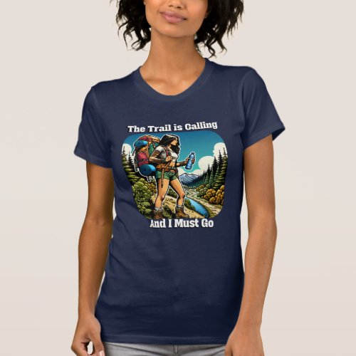 The Trail is Calling and I Must Go T_Shirt