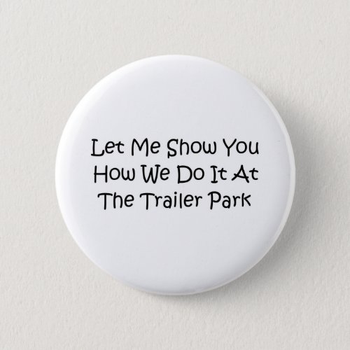 The trailer park pinback button