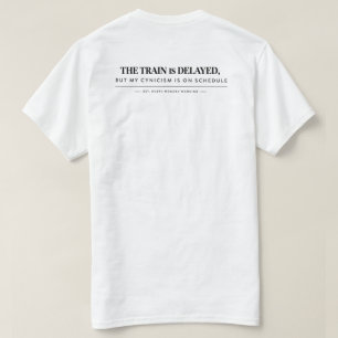 "The train is delayed, but my cynicism is oT-Shirt T-Shirt