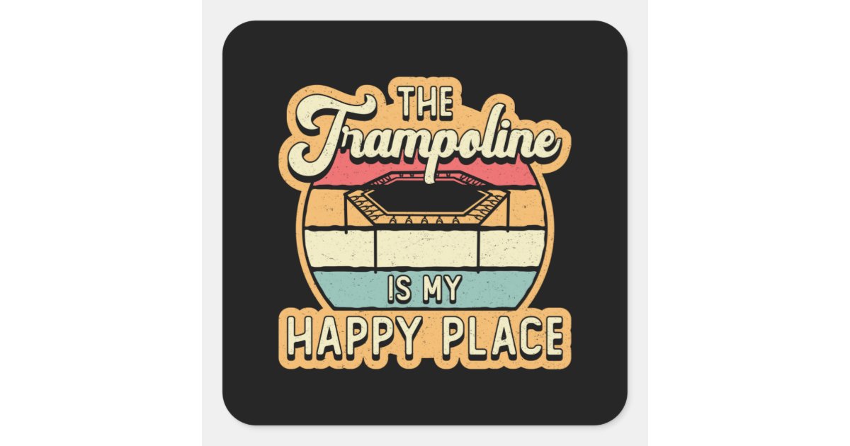 The Trampoline Is My Happy Place Jump Trampolining Square Sticker | Zazzle
