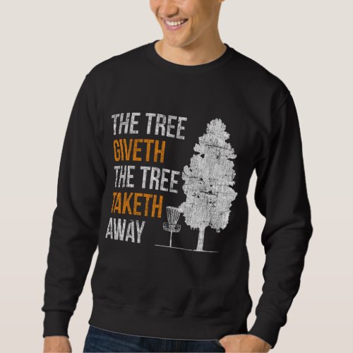 The Tree Giveth The Tree Taketh Away Disc Golf Dad Sweatshirt