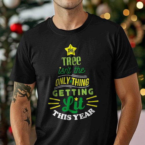 The Tree Isnt The Only Thing Gettin Lit Christmas T_Shirt