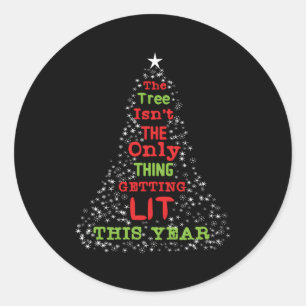 The Tree Isnt The Only Thing Getting Lit Classic Round Sticker