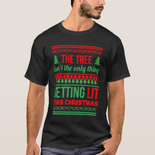 The Tree Isnt The Only Thing Getting Lit This Year T-Shirt