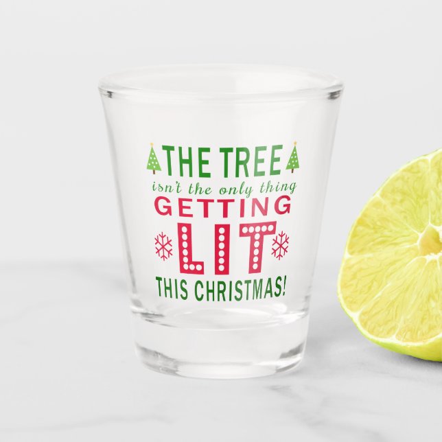 The Tree Isn't The Only Thing Getting Lit Xmas Shot Glass (Front)